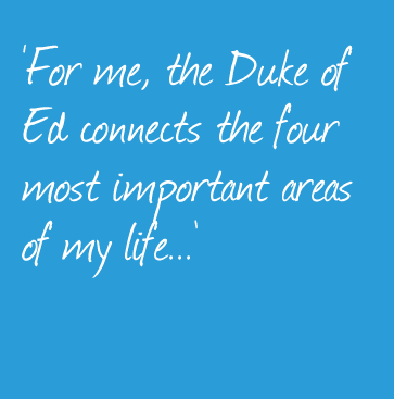 ‘For me, the Duke of Ed connects the four most important areas of my life...’